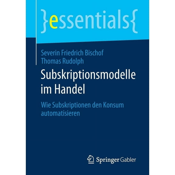 Essentials Subskriptionsmodelle Im Handel: Wie Subskriptionen Den Konsum Automatisieren, (Paperback)
