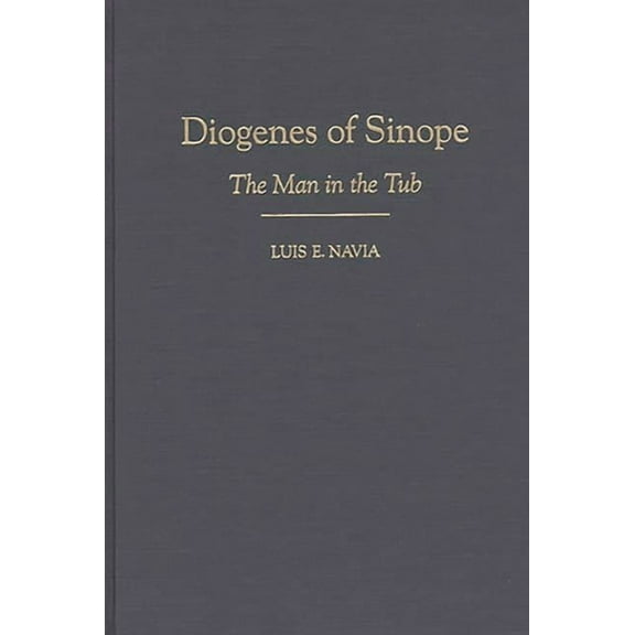 Contributions in Philosophy Diogenes of Sinope: The Man in the Tub, (Hardcover)
