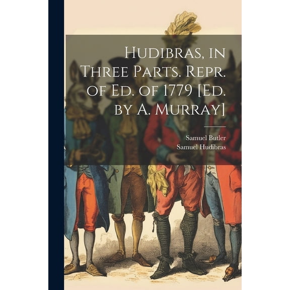 Hudibras, in Three Parts. Repr. of Ed. of 1779 [Ed. by A. Murray] (Paperback)