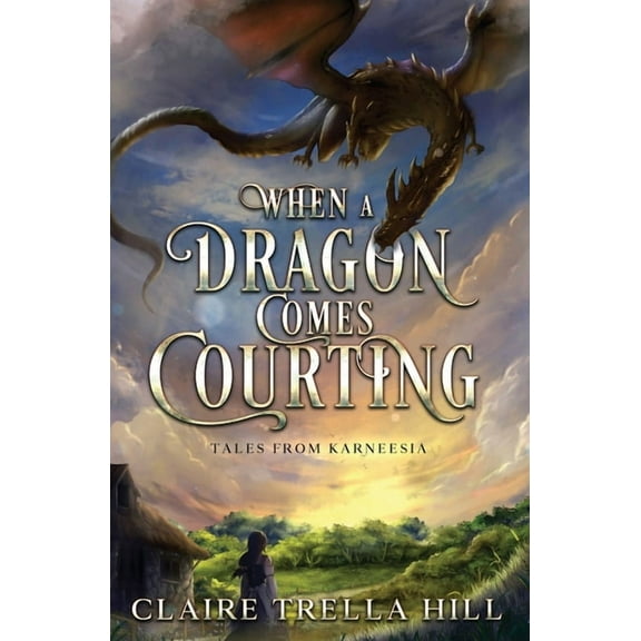Tales from Karneesia When a Dragon Comes Courting, Book 1, (Paperback)