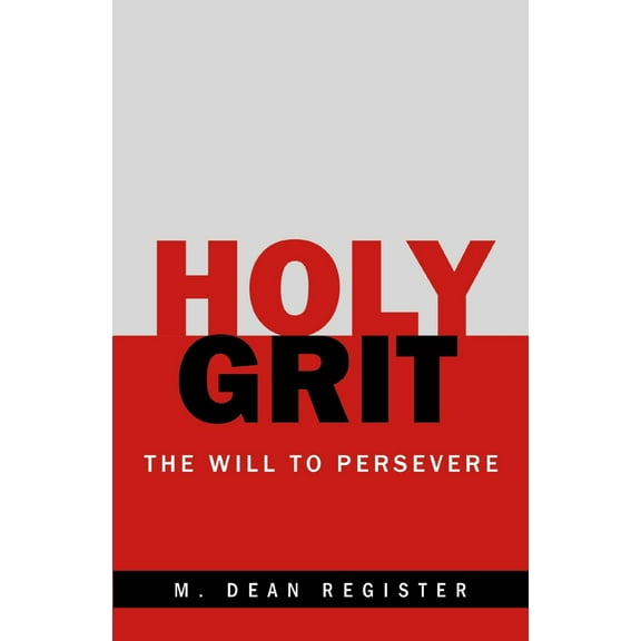 Pre-Owned Holy Grit: The Will to Persevere (Paperback) 1664299351 9781664299351