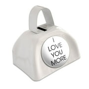 I Love You More White Cowbell Cow Bell