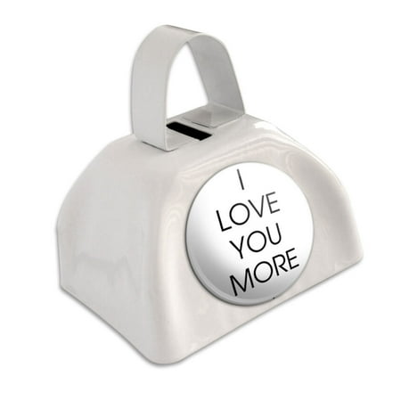 I Love You More White Cowbell Cow Bell