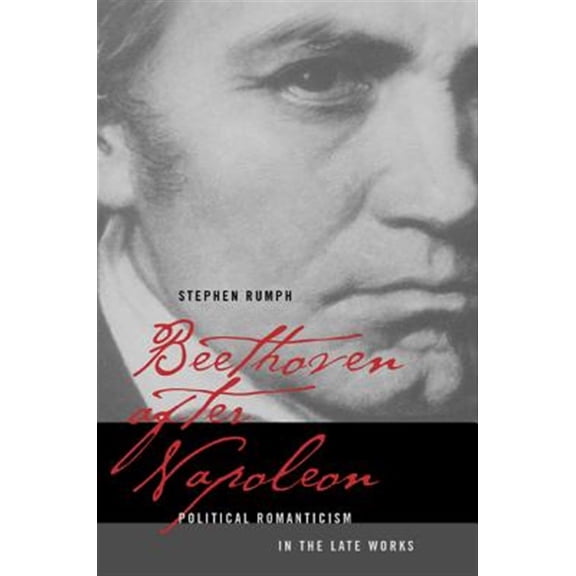 Pre-Owned California Studies in 19th-Century Music: Beethoven after Napoleon : Political Romanticism in the Late Works (Series #14) (Edition 1) (Hardcover)