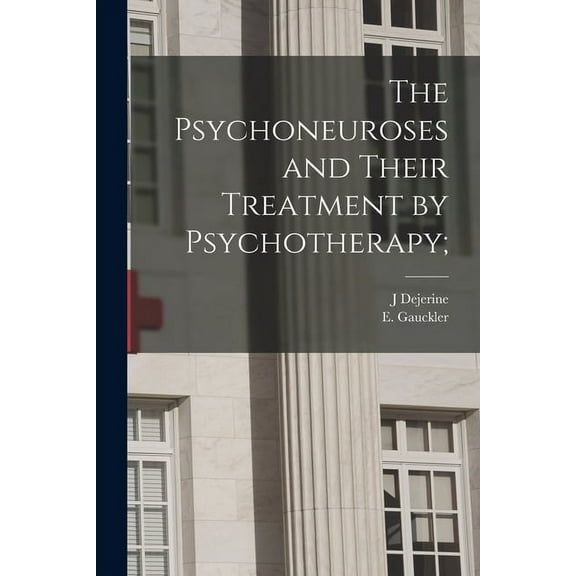 The Psychoneuroses and Their Treatment by Psychotherapy;, (Paperback)