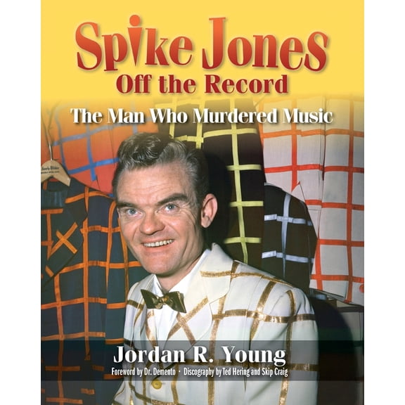 Spike Jones Off the Record: The Man Who Murdered Music, (Paperback)