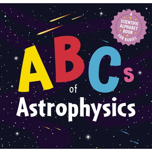 ABCs of Astrophysics: A Scientific Alphabet Book for Babies, (Board Book)