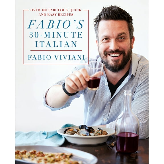 Fabio's 30-Minute Italian : Over 100 Fabulous, Quick and Easy Recipes (Hardcover)