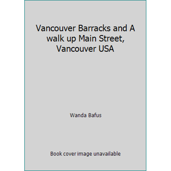 Pre-Owned Vancouver Barracks and A walk up Main Street, Vancouver USA (Paperback) 0615195288 9780615195285