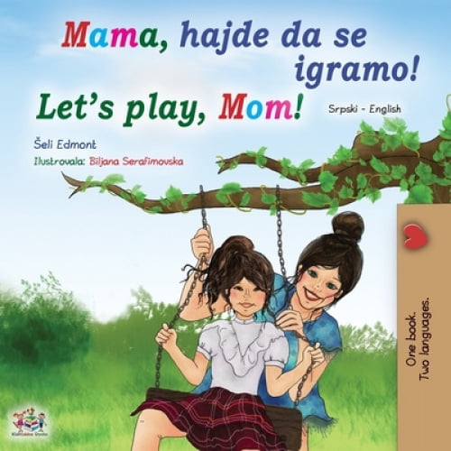 Let's play, Mom! (Serbian English Bilingual Book for Kids - Latin alphabet) (Serbian English Bilingual Collection - Latin) [Serbian]