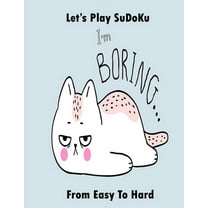 I am boring let's play sudoku from easy to hard: 3 levels sudoku activity book for adults and all ages, The best gift for relaxation (Paperback)