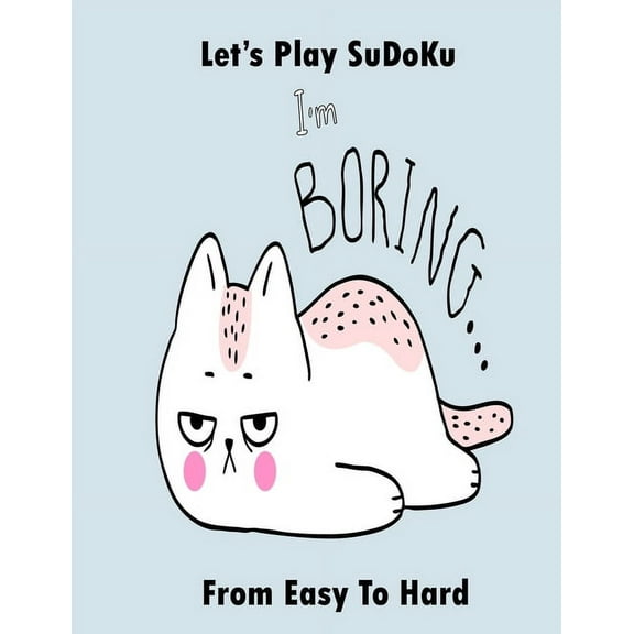 I am boring let's play sudoku from easy to hard: 3 levels sudoku activity book for adults and all ages, The best gift for relaxation (Paperback)