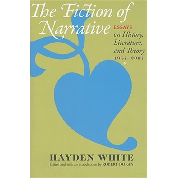 Pre-Owned The Fiction of Narrative: Essays on History, Literature, and Theory, 19572007 Paperback