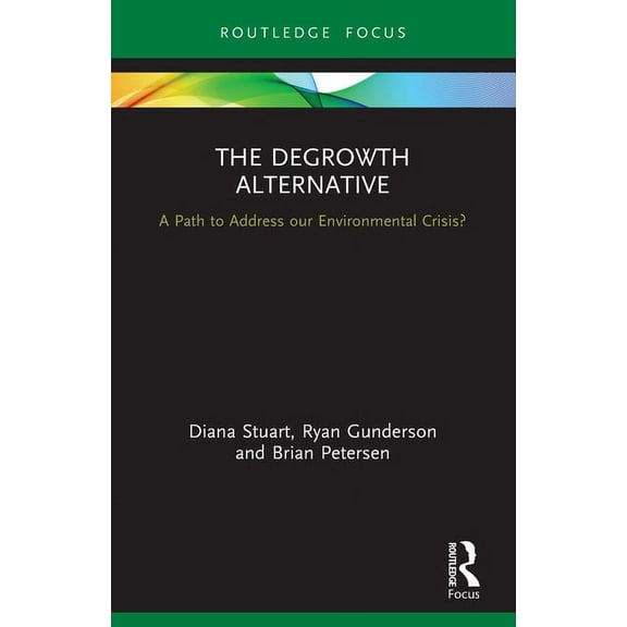 Routledge Studies in Ecological Economic The Degrowth Alternative: A Path to Address Our Environmental Crisis?, (Paperback)