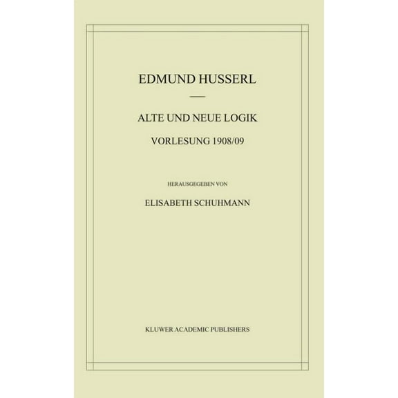 Husserliana: Edmund Husserl - Materialie Alte Und Neue Logik: Vorlesung 1908/09, Book 6, (Hardcover)