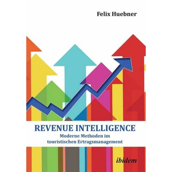 Revenue Intelligence. Moderne Methoden im touristischen Ertragsmanagement (Paperback)