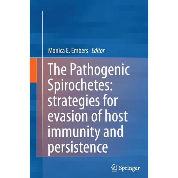 The Pathogenic Spirochetes: Strategies for Evasion of Host Immunity and Persistence, (Paperback)