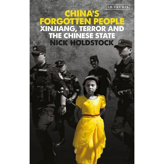 China's Forgotten People: Xinjiang, Terror and the Chinese State, (Paperback)