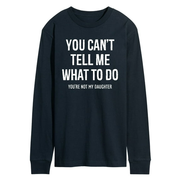 Instant Message - You Cant Tell Me What To Do - Men's Long Sleeve Graphic T-shirt