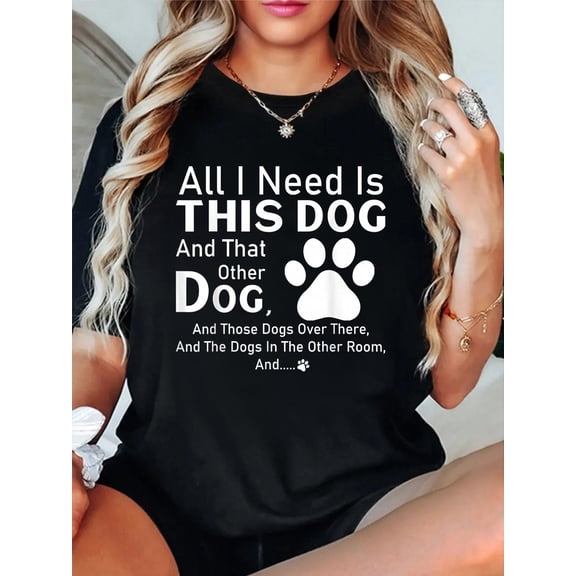 All I need is this dog and that other dog and those dogs T-Shirt casual short sleeve crew neck cotton tee tops for women