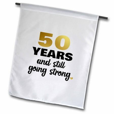Anniversary Garden - 3dRose 50 Year Anniversary Still Going Strong 50th Wedding Anniversary Gift - Garden Flag, 12 by 18-inch