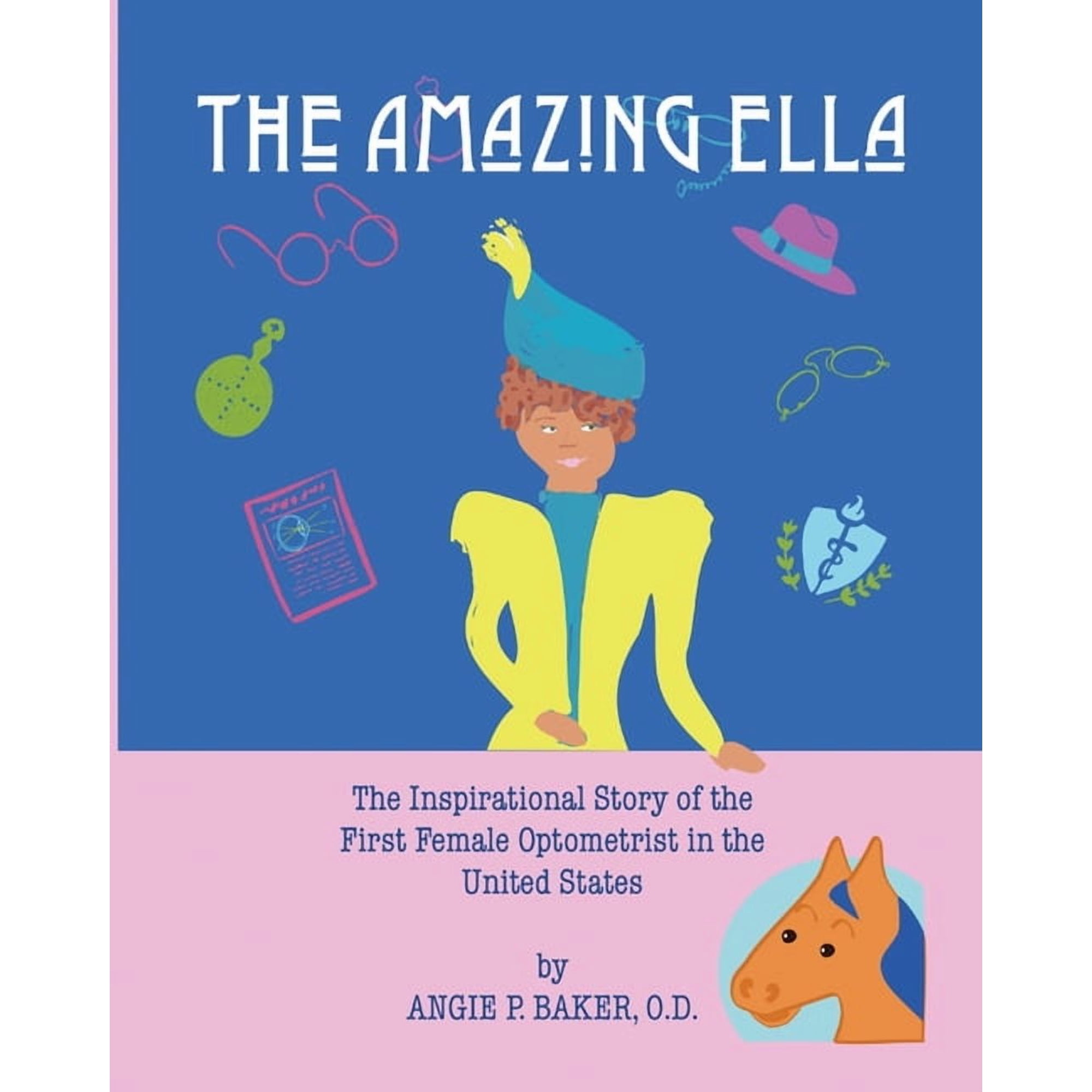 The Amazing Ella: : The Inspirational and Unconventional Story of the First Female Optometrist in the United States, (Paperback)