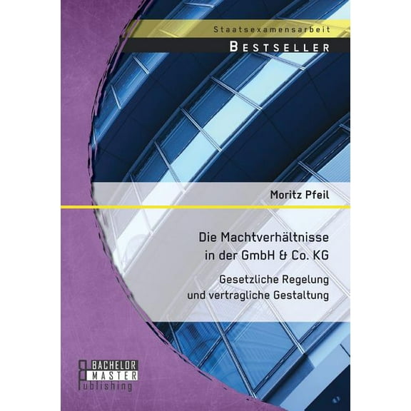 Die Machtverhältnisse in der GmbH & Co. KG : Gesetzliche Regelung und vertragliche Gestaltung (Paperback)