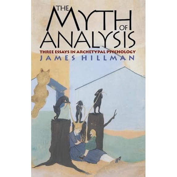 Pre-Owned The Myth of Analysis: Three Essays in Archetypal Psychology (Paperback) 0810116510 9780810116511