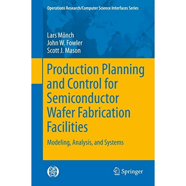 Planification et Contrôle de la Production pour Installations de Fabrication de Gaufrettes de Semi-Conducteurs : Modélisation, Analyse et Systèmes (Série Recherche Opérationnelle/interfaces Informatiques)