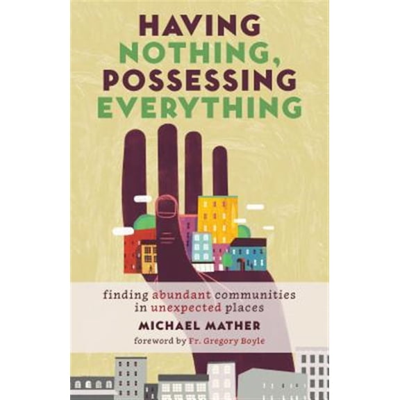Pre-Owned Having Nothing, Possessing Everything: Finding Abundant Communities in Unexpected Places (Paperback) 0802874835 9780802874832