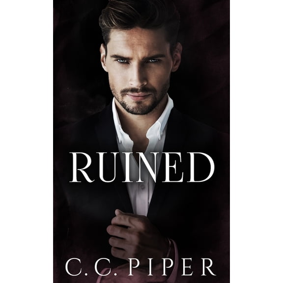 Ruined: A Dark Billionaire Romance (Paperback) by C C Piper