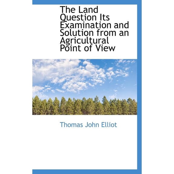 The Land Question Its Examination and Solution from an Agricultural Point of View (Hardcover)