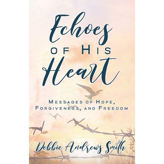 Echoes of His Heart: Messages of Hope, Forgiveness and Freedom, (Paperback)