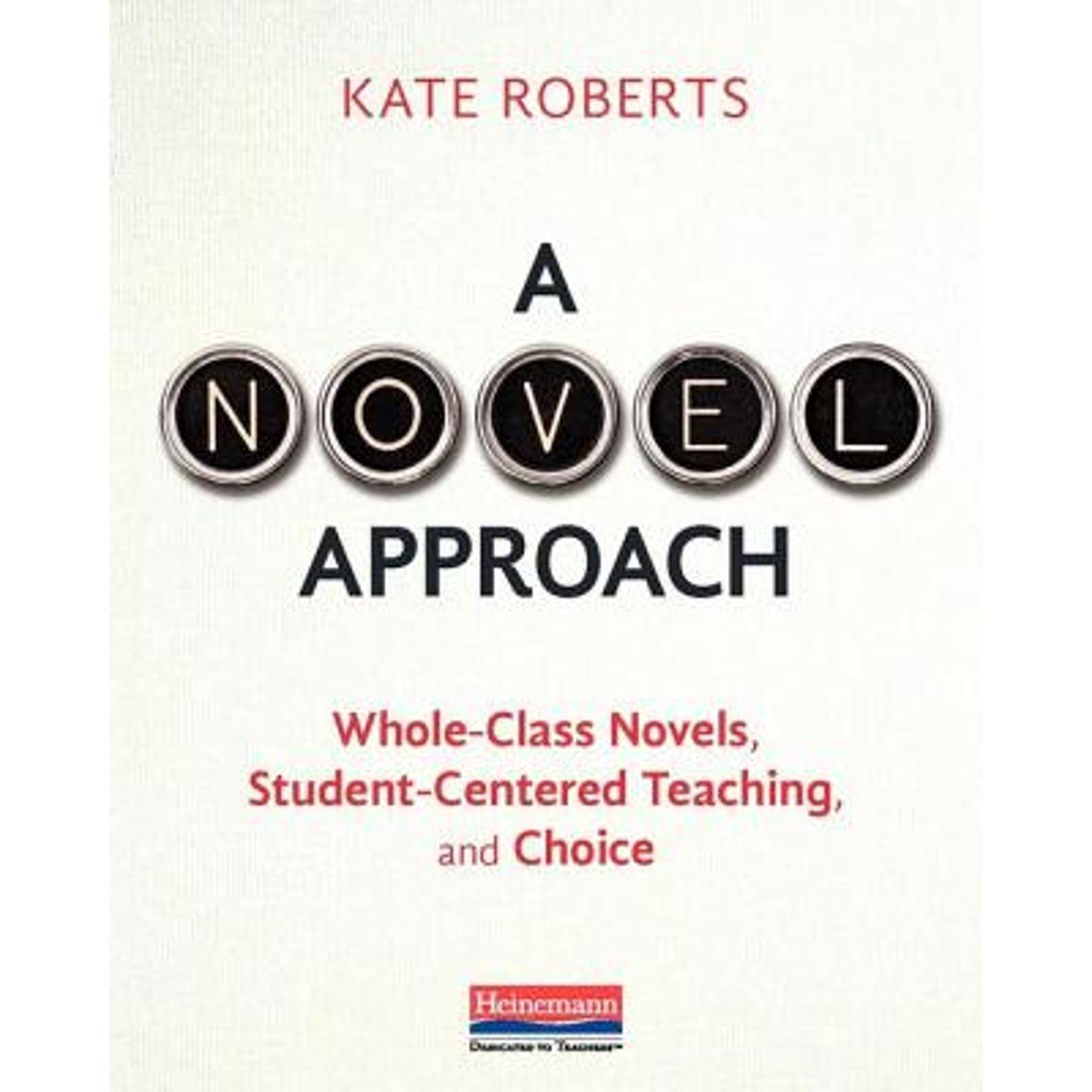 A Novel Approach: Whole-Class Novels, Student-Centered Teaching, and Choice (Pre-Owned Paperback 9780325088655) by Kate Roberts