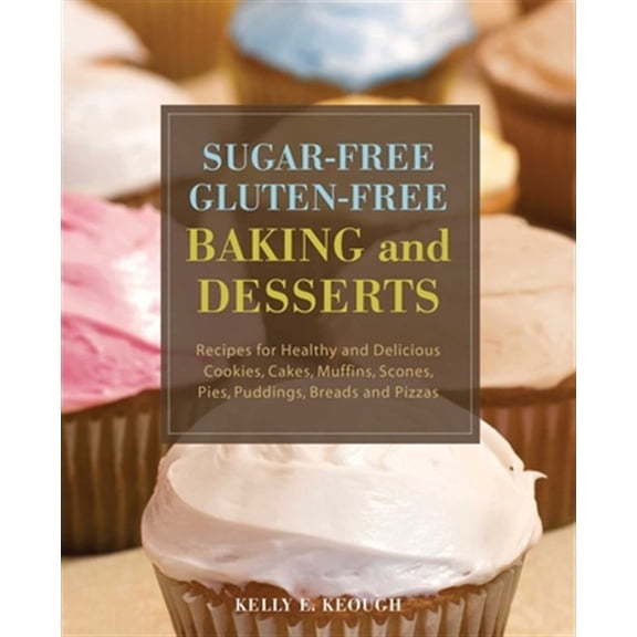 Pre-Owned Sugar-Free Gluten-Free Baking and Desserts: Recipes for Healthy and Delicious Cookies, Cakes, Muffins, Scones, Pies, Puddings, Breads and Pizzas (Paperback) 1569757046 9781569757048