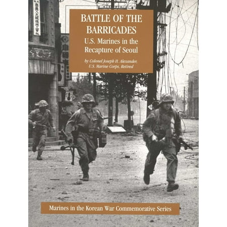 Battle Of The Barricades: U.S. Marines In The Recapture Of Seoul [Illustrated Edition] -