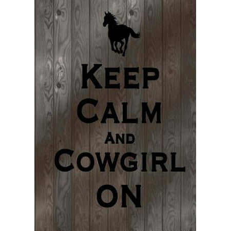 Keep Calm and Cowgirl on : Horse Journal Notebook; Great Equestrian Gift for Horse Lovers/ Horse Enthusiasts; Horse Riding Notebook Journal for