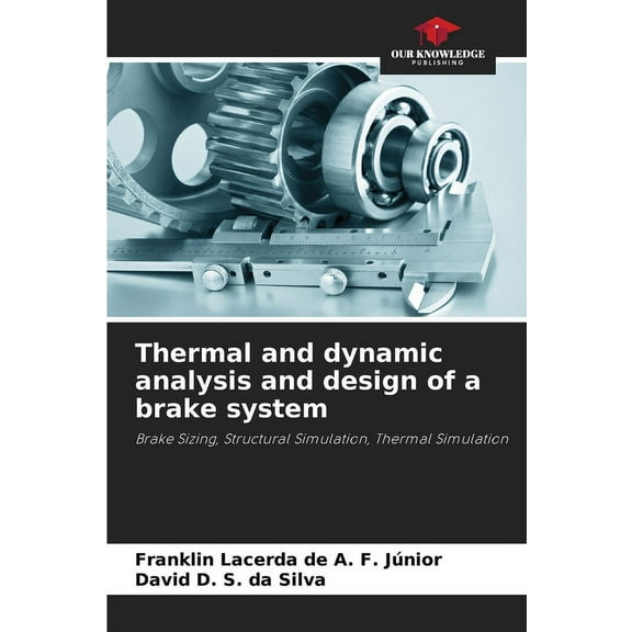 Thermal and dynamic analysis and design of a brake system, (Paperback)