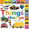 My First Tabbed Board Book: Tabbed Board Books: My First Things That Go : Let's Get Moving! (Board book)