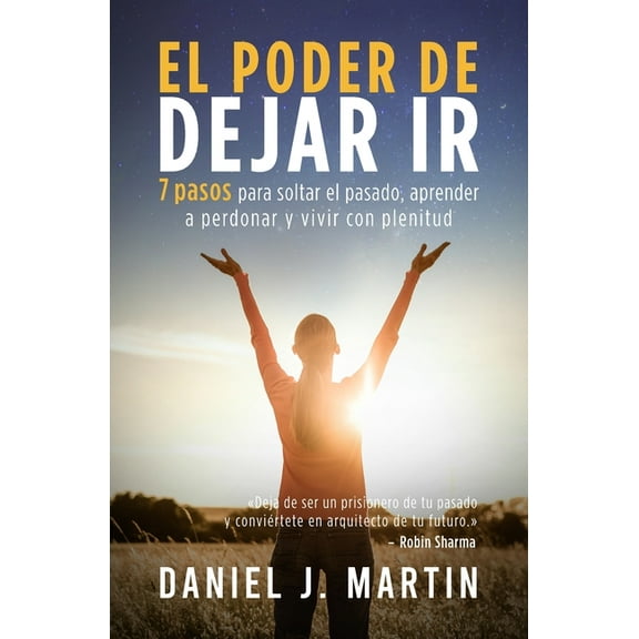 Desarrollo Personal Y Autoayuda El poder de dejar ir: 7 pasos para soltar el pasado, aprender a perdonar y vivir con plenitud, (Paperback)