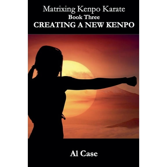 Kenpo Matrixing Kenpo Karate: Creating a New Kenpo, Book 3, (Paperback)