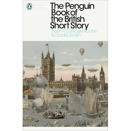 The Penguin Book of the British Short Story: II : From P.G. Wodehouse to Zadie (Best Short Stories Of Pg Wodehouse)