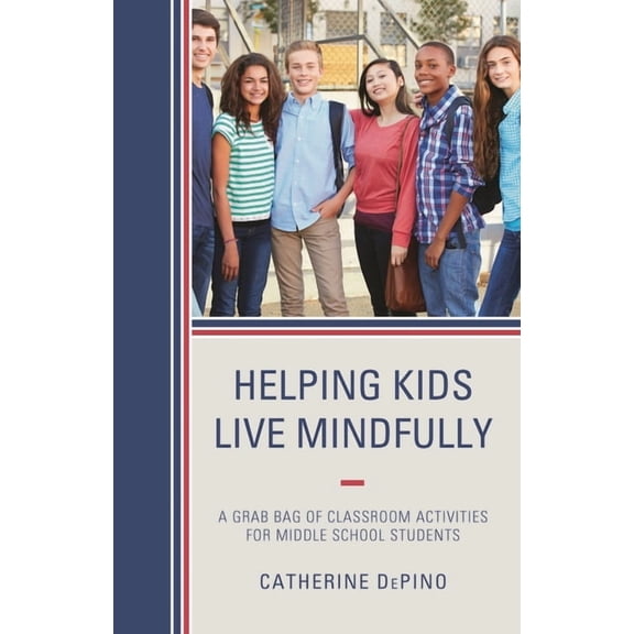 Helping Kids Live Mindfully: A Grab Bag of Classroom Activities for Middle School Students, (Hardcover)
