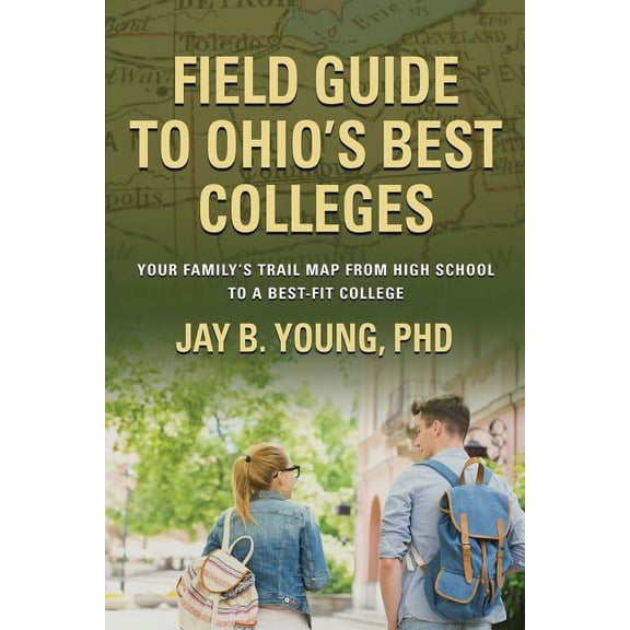 Field Guide to Ohio's Best Colleges: Your Family's Trail Map from High School to a Best-Fit College, (Paperback)