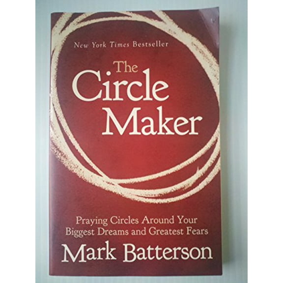 Pre-Owned The Circle Maker: Praying Circles Around Your Biggest Dreams and Greatest Fears (Paperback) 0310330734 9780310330738