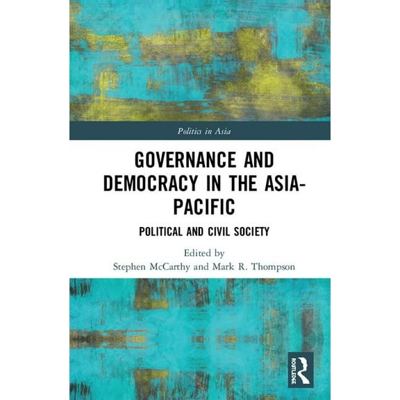Politics in Asia Governance and Democracy in the Asia-Pacific: Political and Civil Society, (Hardcover)