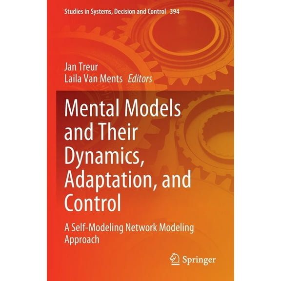 Studies in Systems, Decision and Control Mental Models and Their Dynamics, Adaptation, and Control: A Self-Modeling Network Modeling Approach, Book 394, (Paperback)