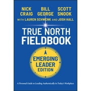 J-B Warren Bennis: True North Fieldbook, Emerging Leader Edition: The Emerging Leader's Guide to Leading Authentically in Today's Workplace (Paperback)