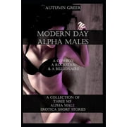 Modern Day Alpha Males : A Cowboy, a Rockstar, & a Billionaire: Three MF Alpha Male Erotica Short Stories (Paperback)