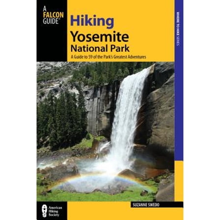 Hiking Yosemite National Park: A Guide to 59 of the Park's Greatest Hiking Adventures (Paperback) by Suzanne Swedo